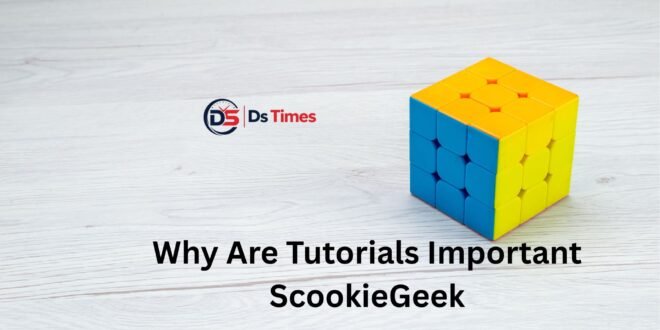 why are tutorials important scookiegeek
