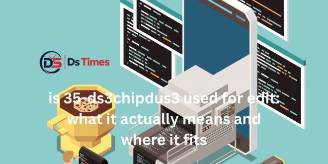 is 35-ds3chipdus3 used for edit