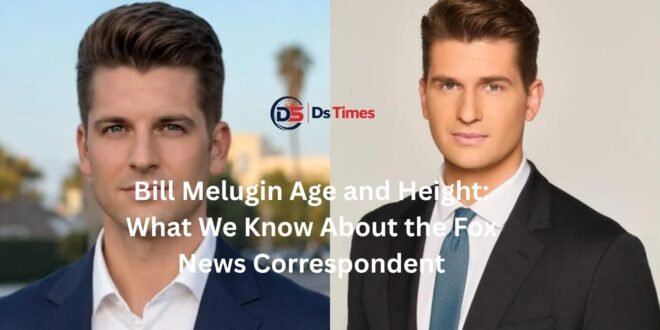 bill melugin age and height