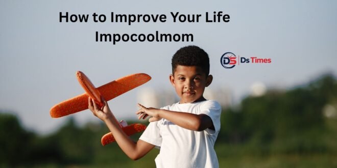 how to improve your life impocoolmom